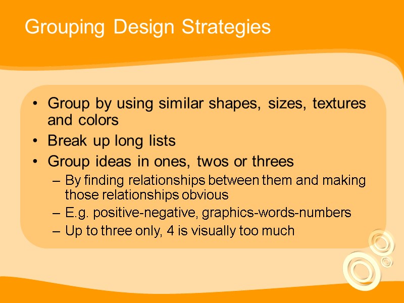 Grouping Design Strategies Group by using similar shapes, sizes, textures and colors Break up